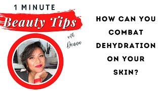 How Can You Combat Dehydration on Your Skin?
