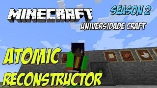 Universidade Craft -  Tutorial Atomic Reconstructor - Ep 2 - Minecraft 1.12.2