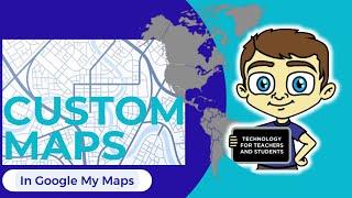 CREATE Your Own Custom Map with Google My Maps TODAY!