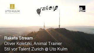 Rakete Stream: Stil vor Talent Zürich, Oliver Koletzki, Animal Trainer at UTO KULM