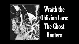 Wraith The Oblivion Lore : The Ghost Hunters