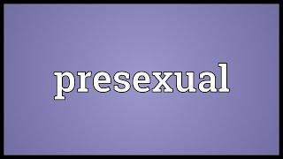 Presexual Meaning