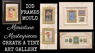 DIY Miniature Art Gallery with IOD Frames Mould