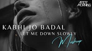 Kabhi Jo Badal Barse x Let Me Down Slowly Mashup | Aftermorning Chillout Remix