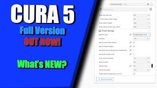Cura 5 !  What's new?  -  and why you should have it!
