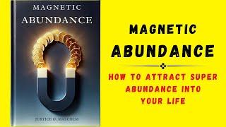 Magnetic Abundance: How To Attract Super Abundance Into Your Life (Audiobook)