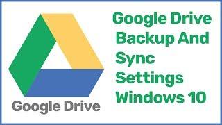 Google Drive Backup And Sync Settings Windows 10