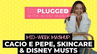 Midweek Mashup : Cacio E Pepe, Skincare and Disney Musts | Unplugged w/ Nicki Marie