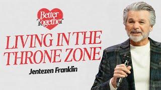 Living in the Throne Zone | Better Together |  Jentezen Franklin