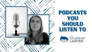 WHAT PODCASTS SHOULD YOU BE LISTENING TO? | THE STUDENT LAWYER