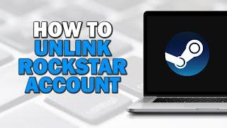 How To Unlink Rockstar Account From Steam (Easiest Way)​​​​