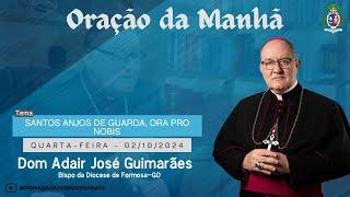 02.10.2024 - ORAÇÃO DA MANHÃ - Tema: Santos Anjos de Guarda, ora pro nobis