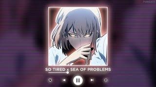 SO TIRED x SEA OF PROBLEMS || [P4nMusic TIKTOK MASHUP]