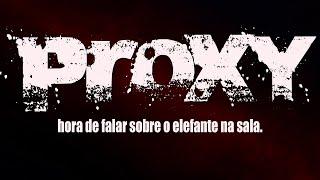 PROXY: Hora de falar sobre o elefante na sala.