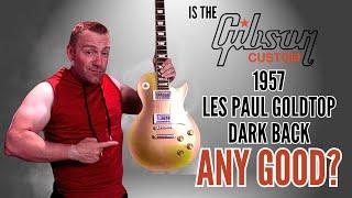 Is The Gibson Custom 1957 Les Paul Goldtop VOS Any Good?