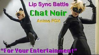 Chat Noir - ENTERTAINMENT | Cosplay Lip Sync | Anime PDX 2016