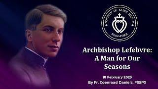 Archbishop Lefebvre: A Man for Our Seasons [Special Conference] by Fr Daniels (18 Feb 2023)