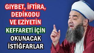 GIYBET, İFTİRA, DEDİKODU VE EZİYETİN KEFFARETİ İÇİN OKUNACAK İSTİĞFARLAR