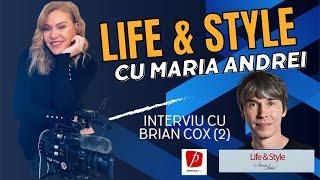 Interviu cu Brian Cox - partea 2 / Life & Style cu Maria Andrei, Prima TV