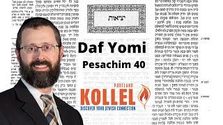 Daf Yomi Pesachim 40 with Rabbi Tzvi Fischer