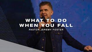 What To Do When You Fall? | Pastor Jeremy Foster
