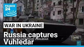 Russia captures Vuhledar after two years of Ukrainian resistance • FRANCE 24 English