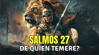 Salmo 27 El Señor es mi luz y mi salvación, de quien temeré?