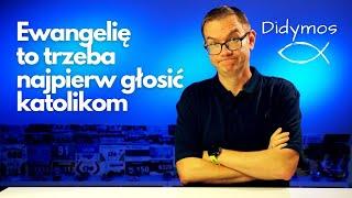 Ewangelię to trzeba najpierw głosić katolikom #didymos