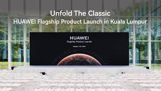 Unfold The Classic | HUAWEI Flagship Product Launch in Kuala Lumpur