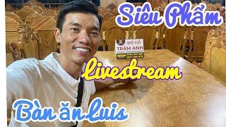 Đồ Gỗ Trâm Anh LIVESTREAM giảm giá trực tiếp siêu phẩm bàn ăn luis gõ đỏ Vân Vip