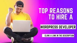 Top 10 Reasons to Hire a WordPress Developer for your Project