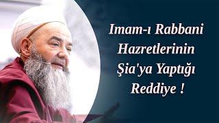 Imam-ı Rabbani Hazretlerinin Şia'ya Yaptığı Reddiye ! Cübbeli Hocaefendi