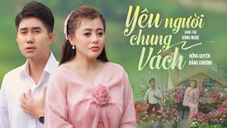 Yêu Người Chung Vách - Bằng Chương, Hồng Quyên | Tuyệt Phẩm Trữ Tình Song Ca Nam Nữ Hay Ngất Ngây