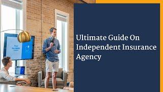 The Ultimate Independent Insurance Agency Guide | Must Watch |