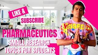 SMALL RESEARCH TOPICS OF PHARMACEUTICS FOR PHARMA STUDENTS