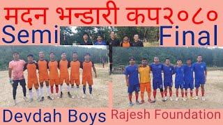 Madan bhandari Cup2080।।Second Semi-Final Match Devdah Boys vs Rajesh Foundation