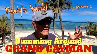 Rudy's World BUMMING AROUND GRAND CAYMAN Cayman Islands Ep. 1