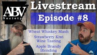 ABV Society Livestream #8 Wheat Whiskey  | Apple Brandy Cuts/Blending | Strawberry Kiwi Wine Tasting