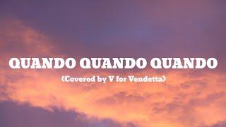 Quando Quando Quando (Covered by V for Vendetta)