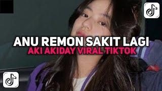 DJ ANU REMON SAKIT LAGI X AKI AKIDAY VIRAL TIKTOK TERBARU