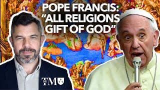 POPE FRANCIS: All religions, Gift of God" - Dr. Taylor Marshall