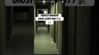 Haunted mansion ghost story part 7 #scary #ghostly #horrorstory #2023 #fact #horrorstories #creepy