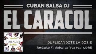 DUPLICANDOTE LA DOSIS   Timbalive Ft Roberton 'Van Van'