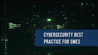 Cybersecurity best practice for SMEs