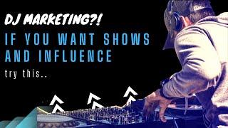 DJ Marketing! Want Shows and Influence? Try this..