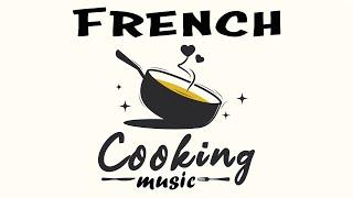 French Cooking Music | Parisian Vibes for Cooking and Dining | Relax Music