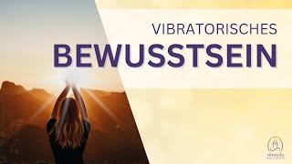 Vibratorisches Bewusstsein & wie du deinen Energiekörper spürst