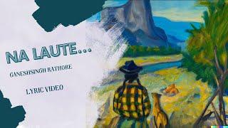Na Laute - Ganeshsingh Rathore (A Song for Broken Heart) | Lyric Video