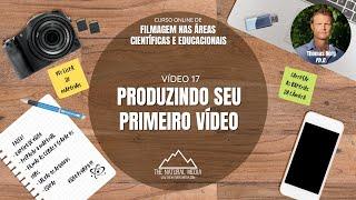 VIDEOAULA (17/17) - PRODUZINDO SEU PRIMEIRO VÍDEO