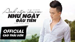 TUYỂN TẬP ALBUM "ANH VẪN YÊU EM NHƯ NGÀY ĐẦU TIÊN" - CAO THÁI SƠN | NHẠC TRẺ HAY NHẤT 2014